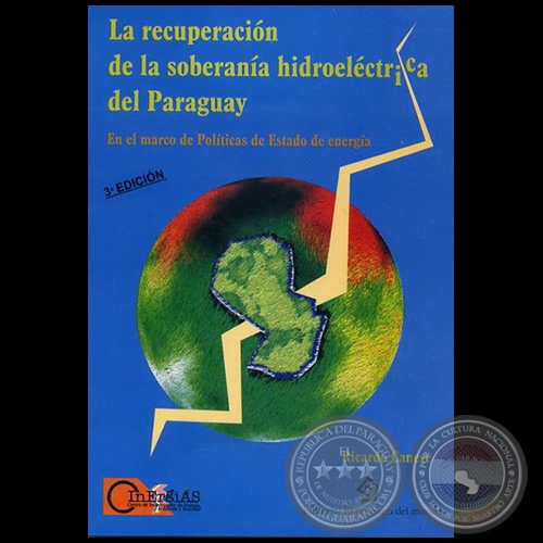 LA RECUPERACIÓN DE LA SOBERANÍA HIDROELÉCTRICA DEL PARAGUAY - 3ª Edición - Autor: RICARDO CANESE - Año 2008